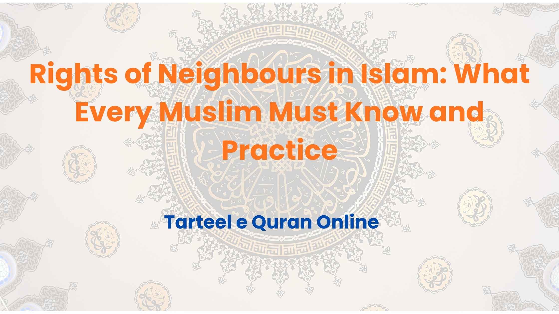 Rights of Neighbours in Islam: What Every Muslim Must Know and Practice