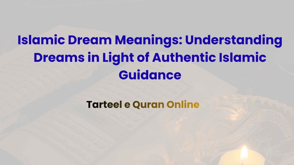 Islamic Dream Meanings: Understanding Dreams in Light of Authentic Islamic Guidance