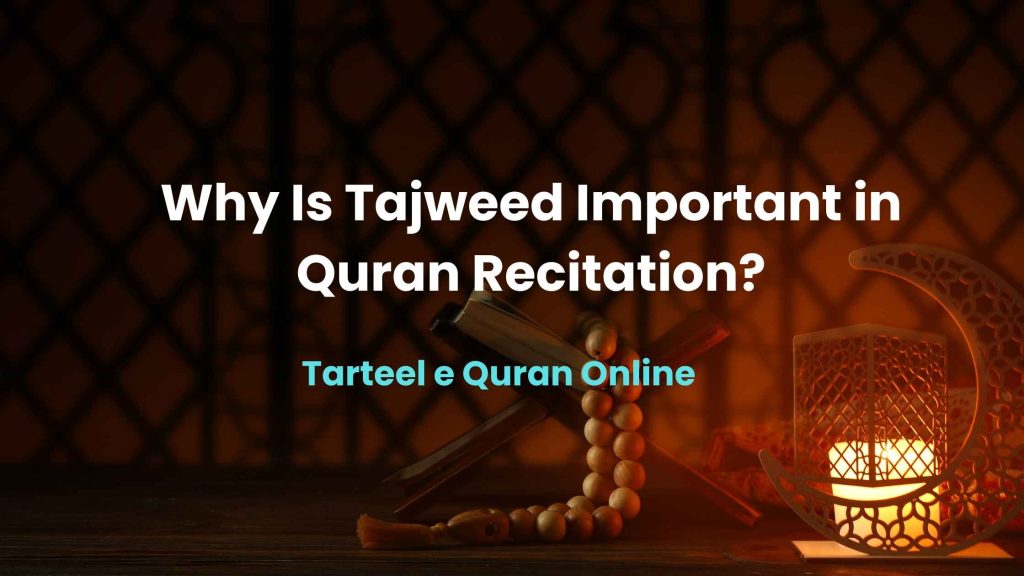 Why Is Tajweed Important in Quran Recitation?