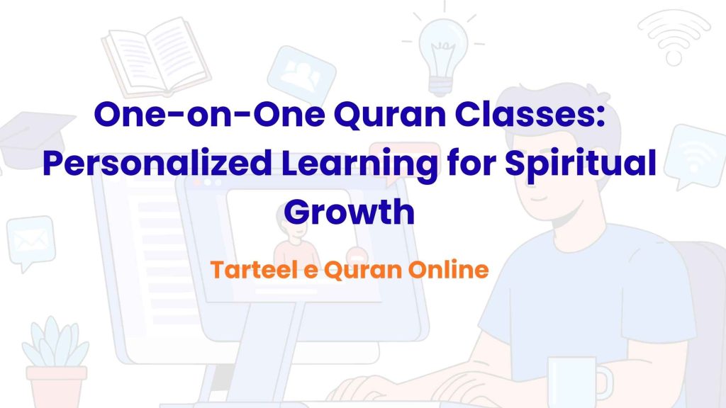 One-on-One Quran Classes: Personalized Learning for Spiritual Growth