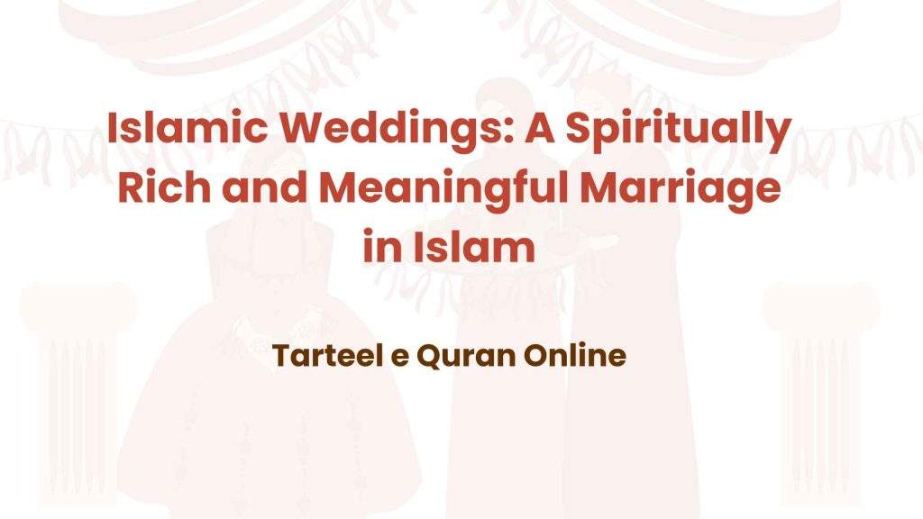 Islamic Weddings: A Spiritually Rich and Meaningful Marriage in Islam