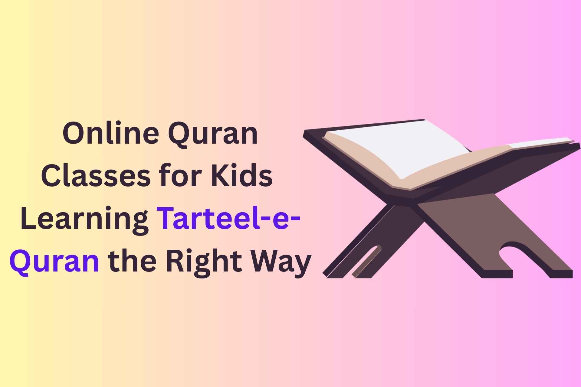 Online Quran Classes for Kids: Learning Tarteel-e-Quran the Right Way