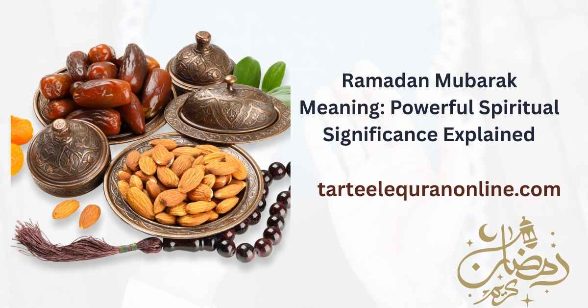 Read more about the article Ramadan Mubarak Meaning: Powerful Spiritual Significance Explained