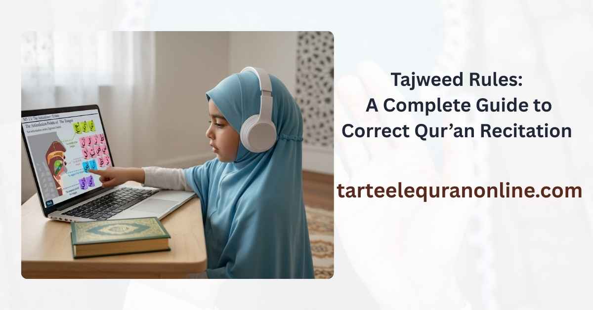 Read more about the article Tajweed Rules: A Complete Guide to Correct Qur’an Recitation