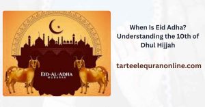 When Is Eid Adha? Understanding the 10th of Dhul Hijjah