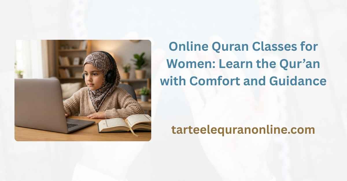 Read more about the article Online Quran Classes for Women: Learn the Qur’an with Comfort and Guidance