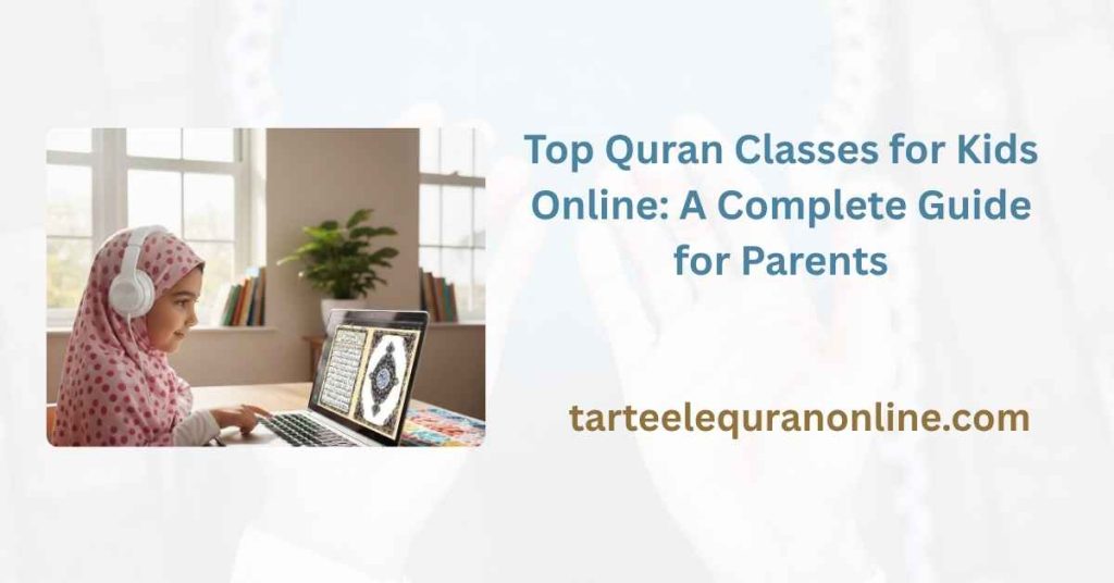 Top Quran Classes for Kids Online: A Complete Guide for Parents